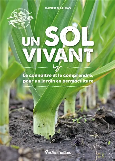 Un sol vivant : le connaître et le comprendre pour un jardin en permaculture