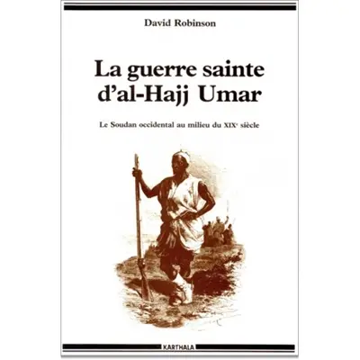 La Guerre sainte d'al-Hajj Umar : le Soudan occidental au milieu du XIXe siècle