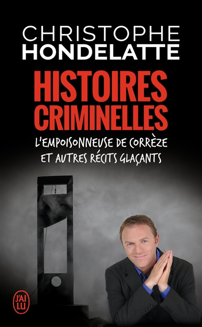 Histoires criminelles : l'empoisonneuse de Corrèze et autres récits glaçants
