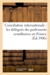 Conciliation internationale : les délégués des parlements scandinaves en France (Ed.1906)