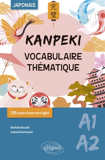 Kanpeki A1-A2, japonais : vocabulaire thématique : 135 exercices corrigés
