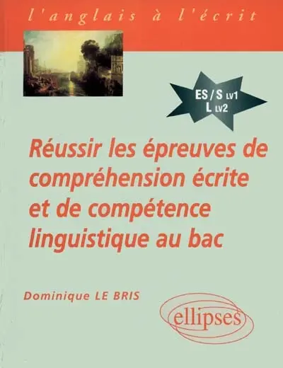 Réussir les épreuves de compréhension écrite et de compétence linguistique au bac : anglais séries ES, S LV1 et L LV2