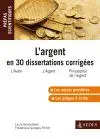 L'argent en 30 dissertations corrigées : Molière, L'avare ; Zola, L'argent ; Simmel, Philosophie de l'argent : avec des conseils méthodologiques, prépas scientifiques