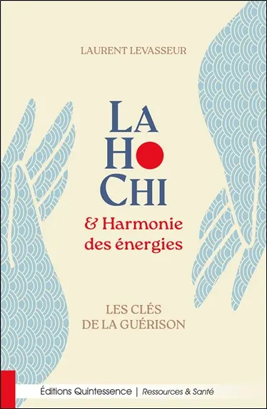 LaHoChi & harmonie des énergies : les clés de la guérison