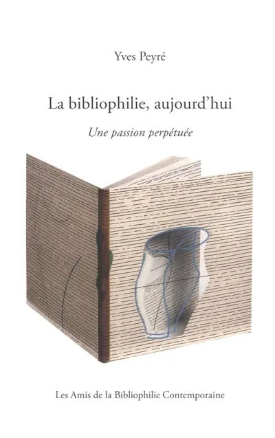La bibliophilie, aujourd'hui : une passion perpétuée La bibliophilie, aujourd'hui : une passion perpétuée