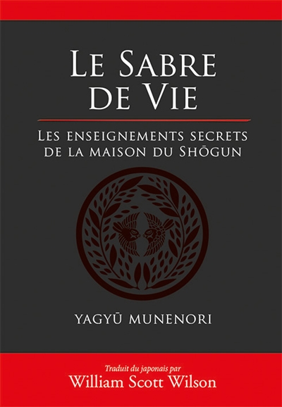 Le sabre de vie : les enseignements secrets de la maison du shôgun