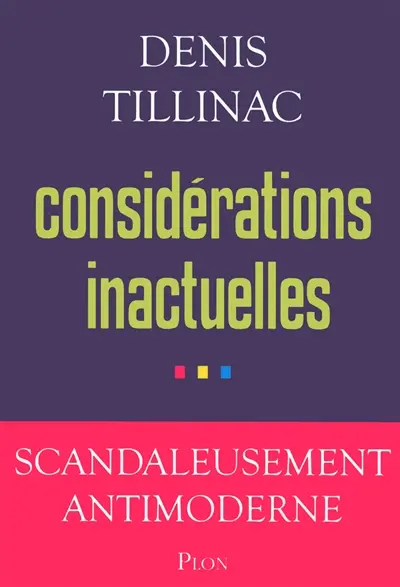 Considérations inactuelles : scandaleusement antimoderne
