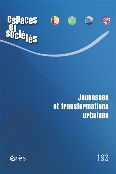 Espaces et sociétés, n° 193. Jeunesses et transformations urbaines