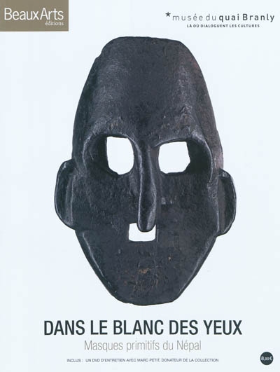 Dans le blanc des yeux : masques primitifs du Népal : exposition, Paris, Musée du quai Branly (Paris), du 9 novembre 2010 au 9 janvier 2011