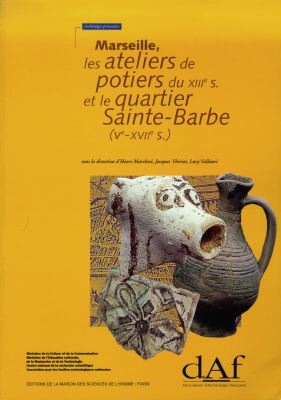 Marseille, les ateliers de potiers du XIIIe siècle et le quartier Sainte-Barbe (Ve-XVIIe siècle)