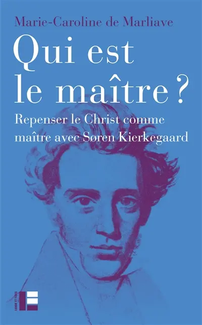Qui est le maître ? : repenser le Christ comme maître avec Soren Kierkegaard