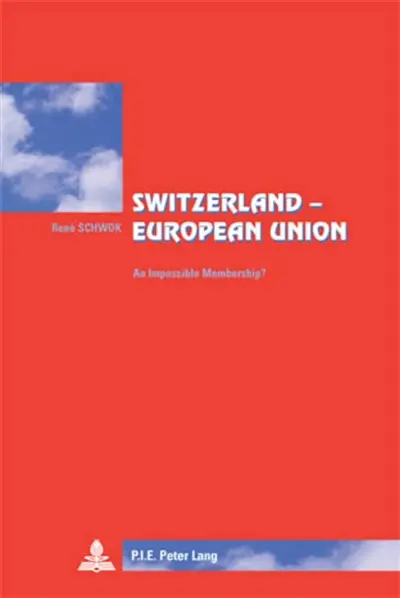 Switzerland : European Union : An Impossible Membership ?- Translated from French by Lisa Godin-Roger