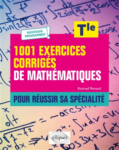 1.001 exercices corrigés de mathématiques pour réussir sa spécialité, terminale : nouveaux programmes