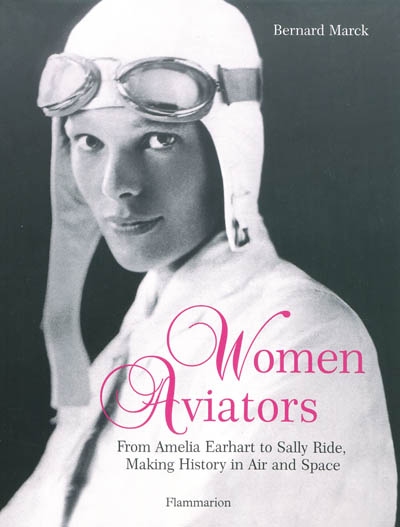 Women aviators : from Amelia Earhart to Sally Ride, making history in air and space