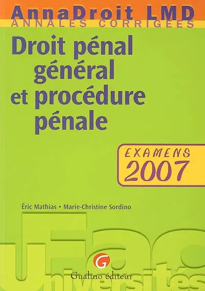 Droit pénal général et procédure pénale : examens 2007 : annales corrigées