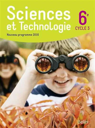 Sciences et technologie 6e, cycle 3 : nouveau programme 2016 : livre de l'élève Sciences et technologie 6e, cycle 3 : nouveau programme 2016 : livre de l'élève