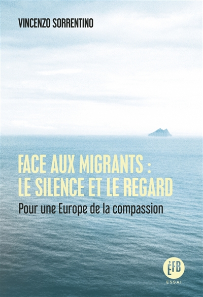 Face aux migrants : le silence et le regard : pour une Europe de la compassion