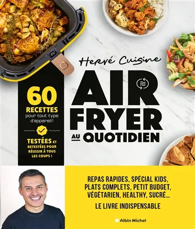 Airfryer au quotidien : 60 recettes pour tout type d'appareil ! : testées et retestées pour réussir à tous les coups
