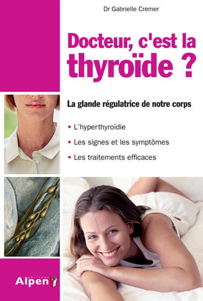 Docteur, c'est la thyroïde ? : la glande régulatrice de notre corps