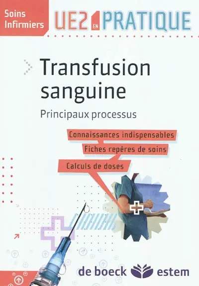 Transfusion sanguine : principaux processus : connaissances indispensables, fiches repères de soins, calculs de doses