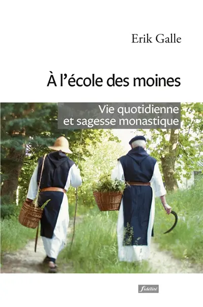 A l'école des moines : vie quotidienne et sagesse monastique