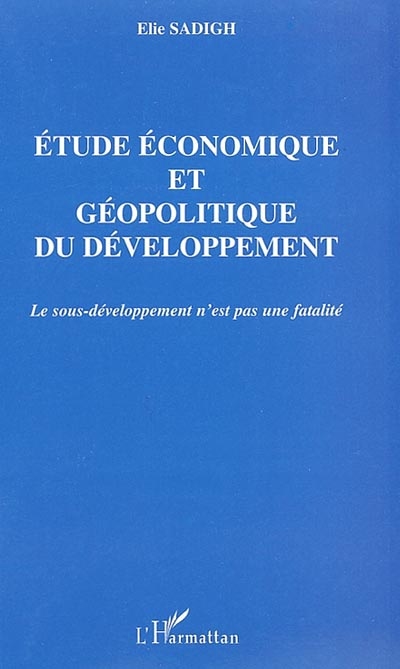Etude économique et géopolitique du développement : le sous-développement n'est pas une fatalité