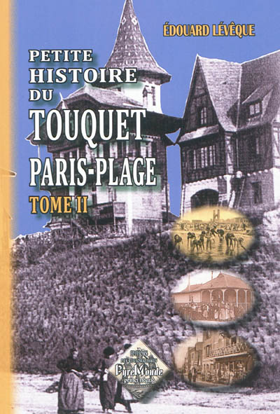Petite histoire du Touquet Paris-Plage. Vol. 2