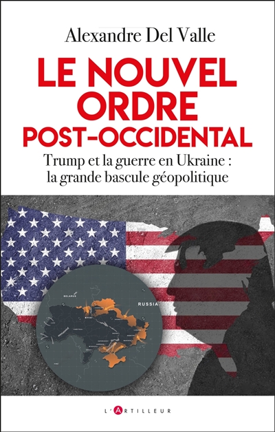 Le nouvel ordre post-occidental : Trump et la guerre en Ukraine : la grande bascule géopolitique