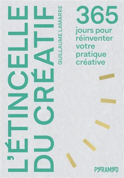L'étincelle du créatif : 365 jours pour réinventer votre pratique créative