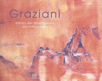 Graziani : Sahara, des dunes célestes aux forêts nuages : peintures et dessins