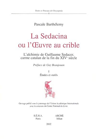 La Sedacina ou L'oeuvre au crible : l'alchimie de Guillaume Sedacer, carme catalan de la fin du XIVe siècle