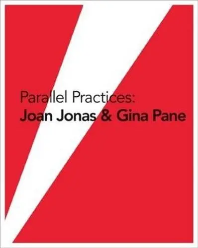 Parallel Practices : Joan Jonas Gina Pane