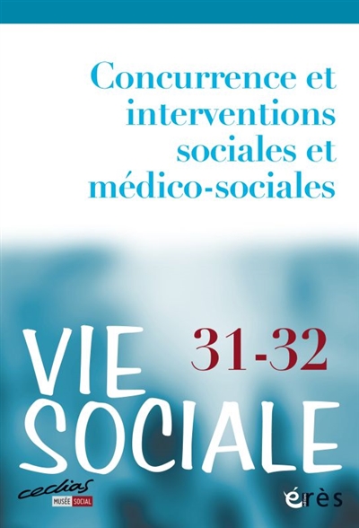 Vie sociale, n° 31-32. Concurrence et interventions sociales et médico-sociales