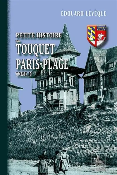 Petite histoire du Touquet Paris-Plage. Vol. 2