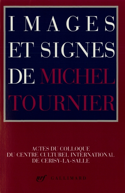 Images et signes de Michel Tournier : actes du colloque du Centre culturel international de Cerisy-la-Salle