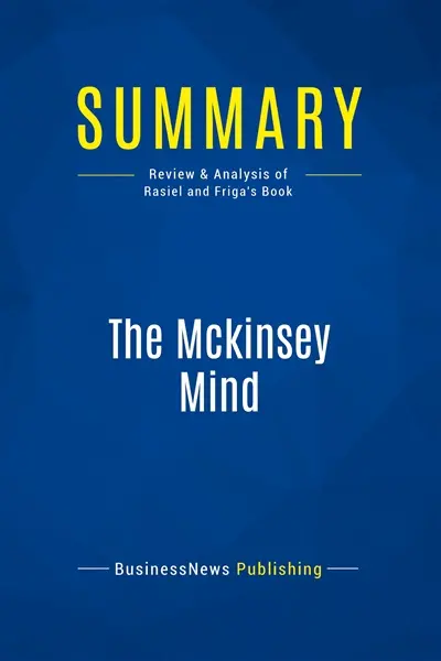 Summary : The Mckinsey Mind : Review and Analysis of Rasiel and Friga's Book