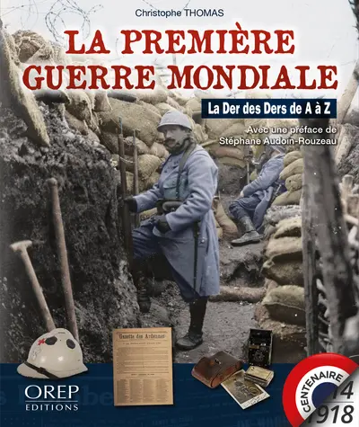 La Première Guerre mondiale : la der des ders de A à Z