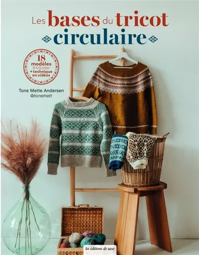 Les bases du tricot circulaire : 18 modèles à tricoter + techniques en vidéos Les bases du tricot circulaire : 18 modèles à tricoter + techniques en vidéos