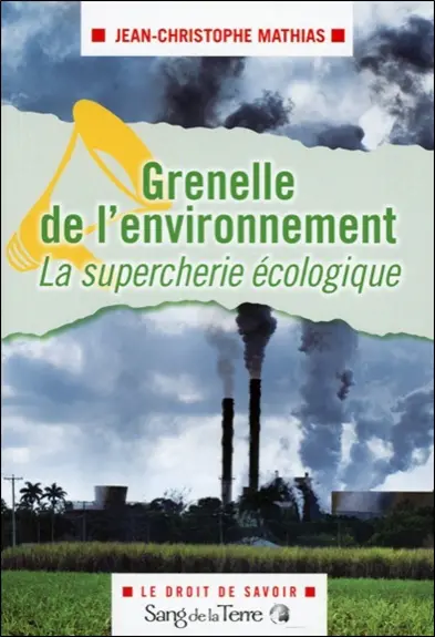 Grenelle de l'environnement : la supercherie écologique : comédie dramatique en deux actes