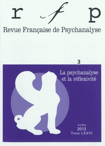 Revue française de psychanalyse, n° 3 (2012). Psychanalyse et réflexivité