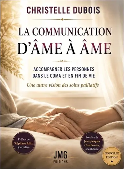 La communication d'âme à âme : accompagner les personnes dans le coma et en fin de vie : une autre vision des soins palliatifs