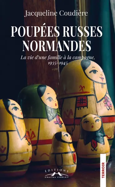 Poupées russes normandes : la vie d'une famille à la campagne, 1935-1945
