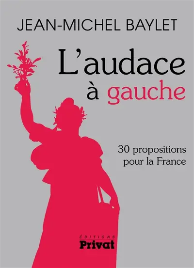 L'audace à gauche : 30 propositions pour la France