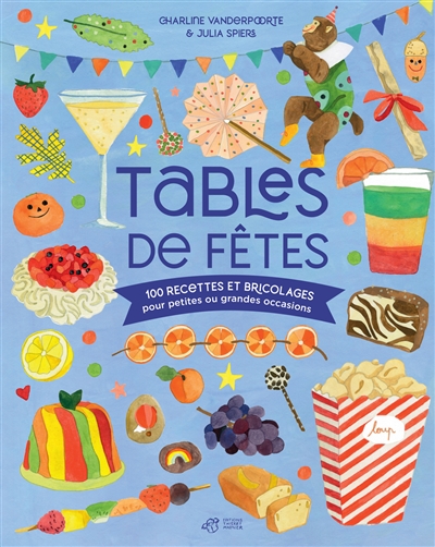 Tables de fêtes : 100 recettes et bricolages pour petites ou grandes occasions - Charline Vanderpoorte