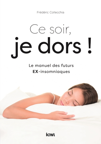 Ce soir, je dors ! : le manuel des futurs ex-insomniaques