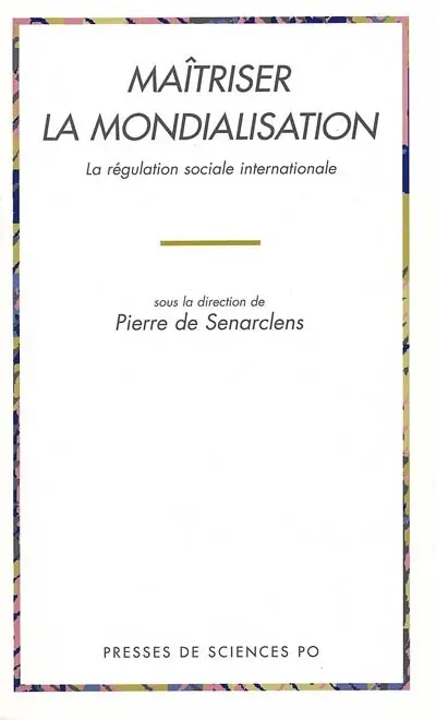 Maîtriser la mondialisation : la régulation sociale internationale