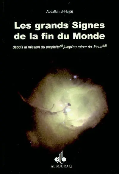 Les grands signes de la fin du monde : depuis la mission du prophète jusqu'au retour de Jésus. alamât al-qiyâma al-kubrâ