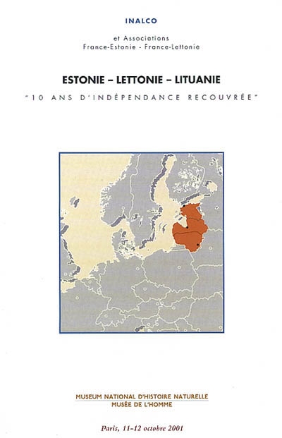 Estonie, Lettonie, Lituanie : dix ans d'indépendance recouvrée : colloque au Musée de l'homme, Paris, 11-12 octobre 2001