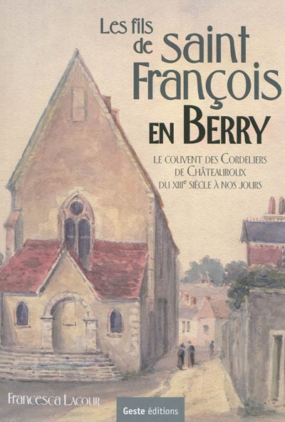 Les fils de saint François en Berry : le couvent des Cordeliers de Châteauroux du XVIIIe siècle à nos jours