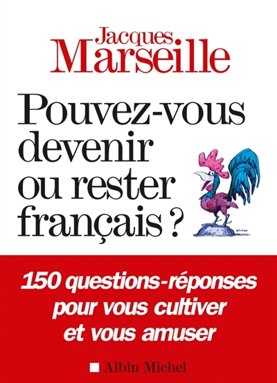 Pouvez-vous devenir ou rester français ? : 150 questions-réponses pour vous cultiver et vous amuser